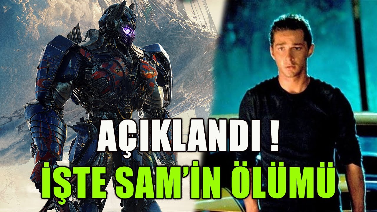 Transformers Sam Nasıl &Ouml;ld&uuml; ? | Transformers Sam Ne Oldu ?