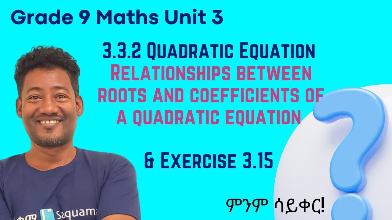 Grade 9 Maths Unit 3: Relationship between roots and coefficients of a quadratic equation & Ex 3.15