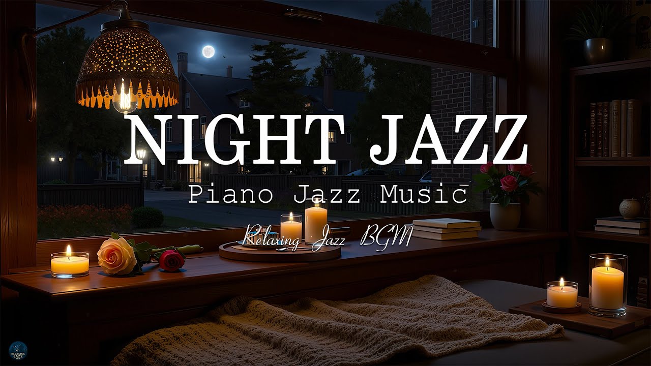 Soothing Night Jazz Piano Music & Instrumental Jazz Relaxing Music - Calm Jazz Music for Sleep Tight