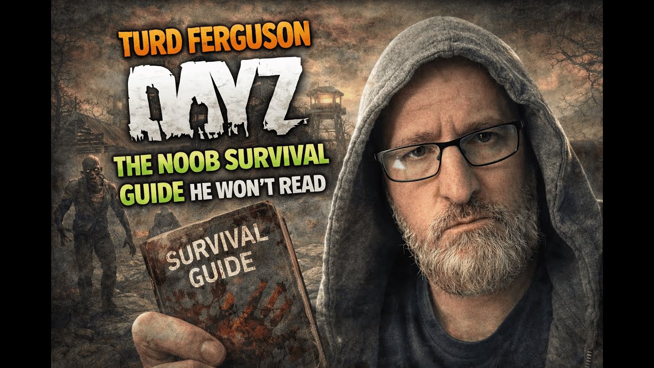 DayZ: Turd Ferguson – The Noob Survival Guide He Won’t Read