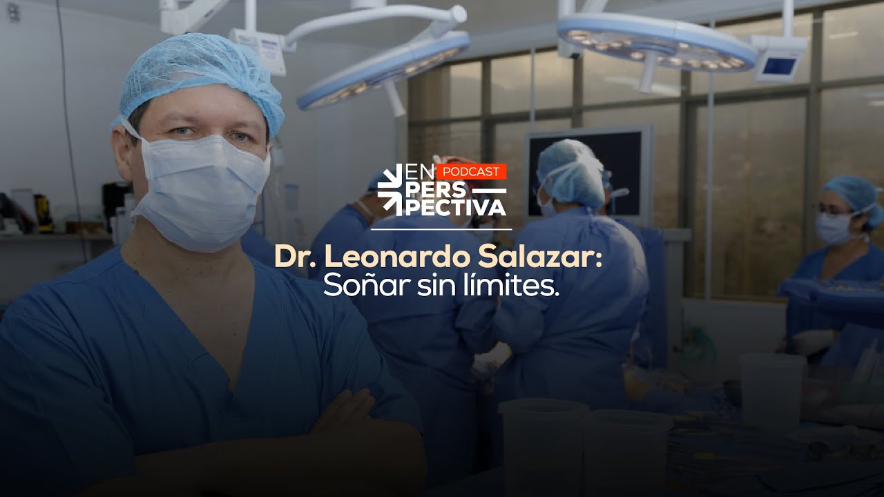 Dr. Leonardo Salazar: Soñar sin límites