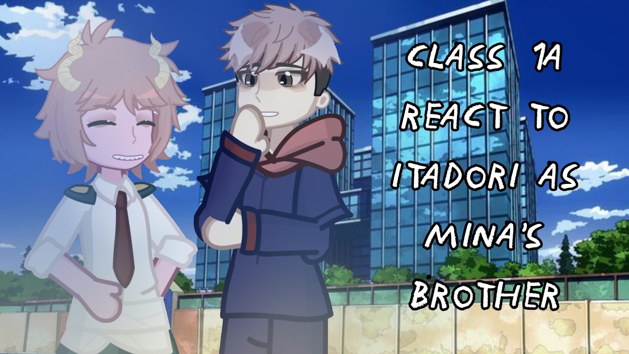 Class 1a React to Itadori as Mina's Brother || Gacha React