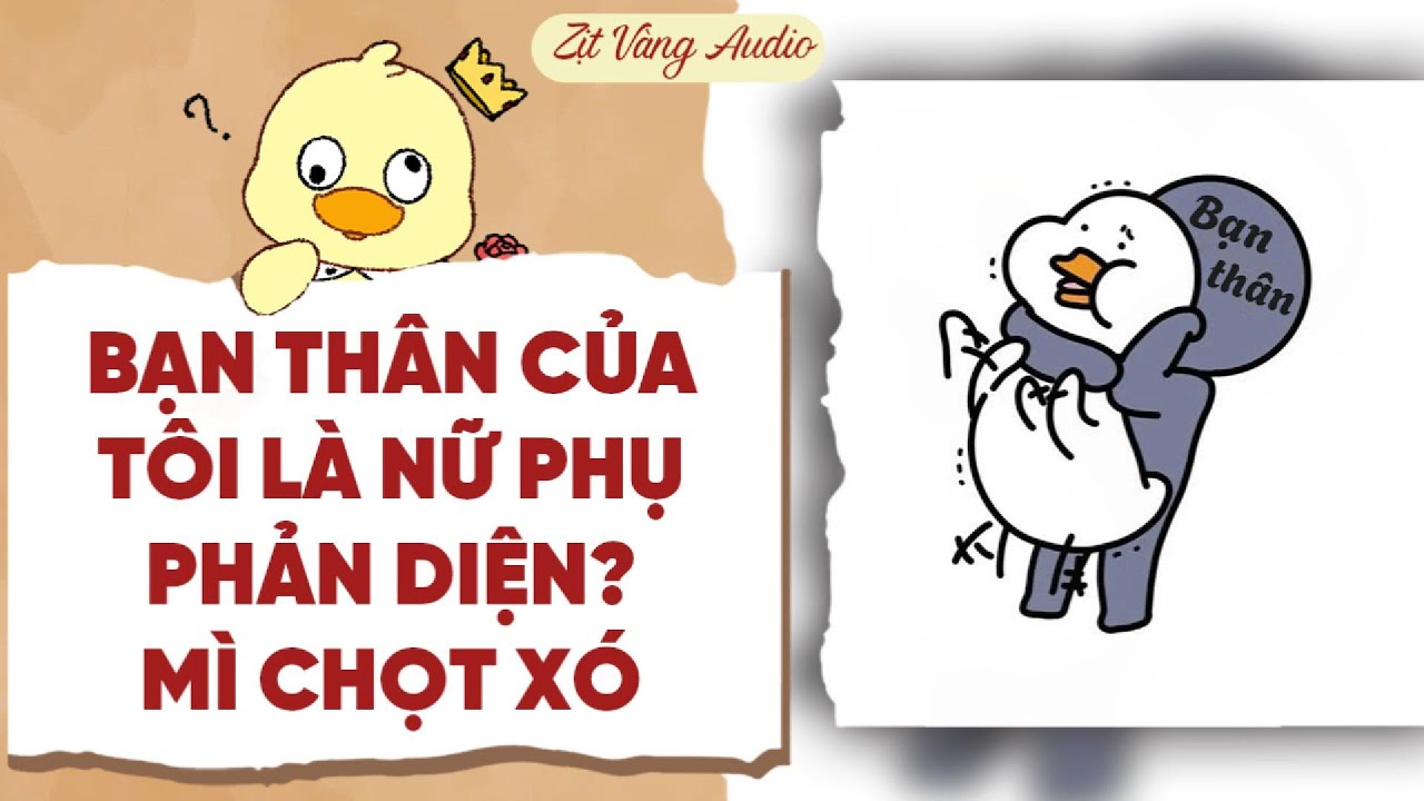 【Truyện Audio】BẠN THÂN CỦA TÔI LÀ NỮ PHỤ PHẢN DIỆN? | Zịt Vàng Audio