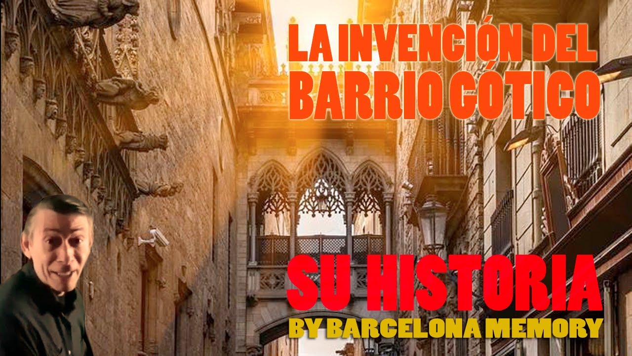 LA INVENCIÓN DEL BARRIO GOTICO , su historia.