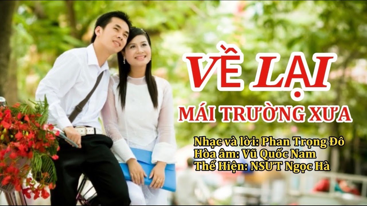 Về Lại Mái Trường Xưa - Nhạc và lời: Trọng Đô/ Ca sĩ: NSUT Ngọc Hà
