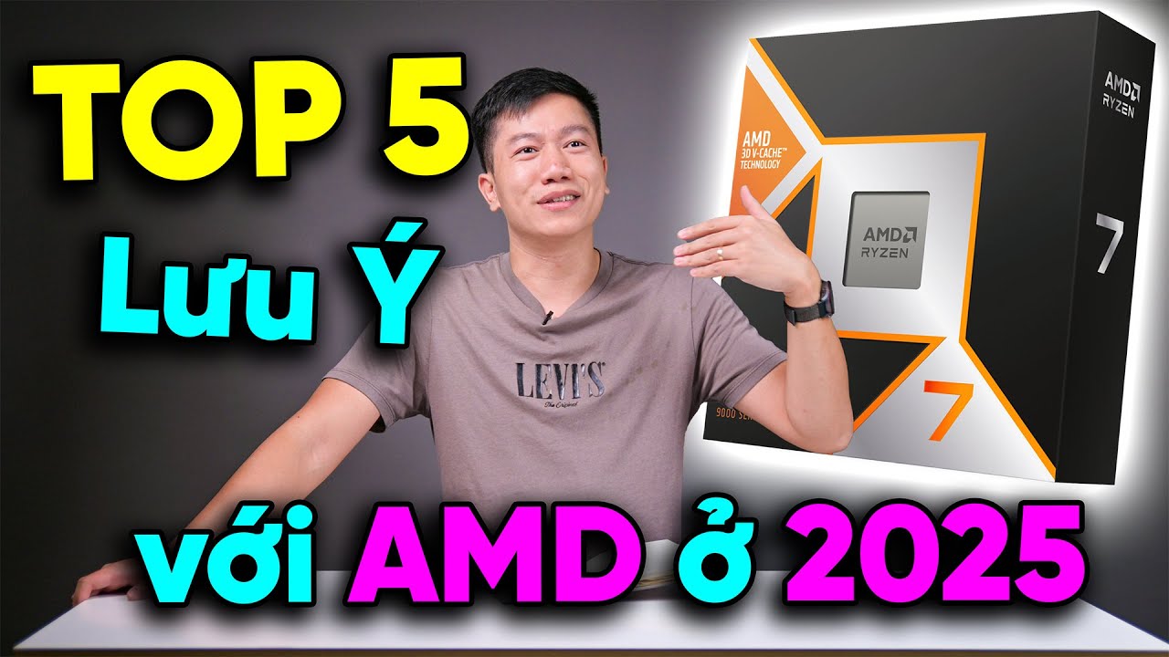 Top 5 lưu ý khi mua AMD ở năm 2025 - NGON nhưng cũng CẨN THẬN