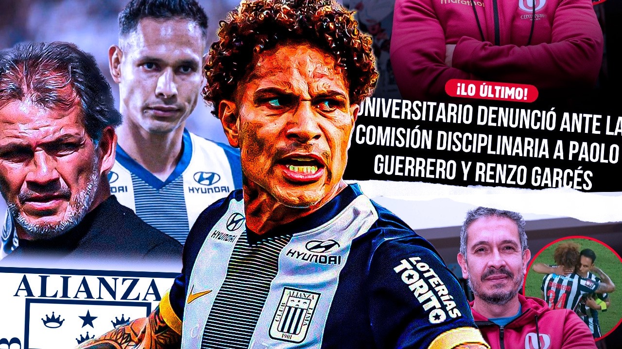 &iexcl;Alianza Lima en ALERTA! Denuncia de Universitario contra Guerrero y Garc&eacute;s