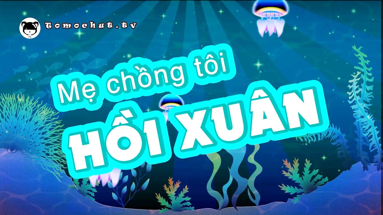 [Truyện Audio] Mẹ chồng tôi Hồi Xuân | tomochut