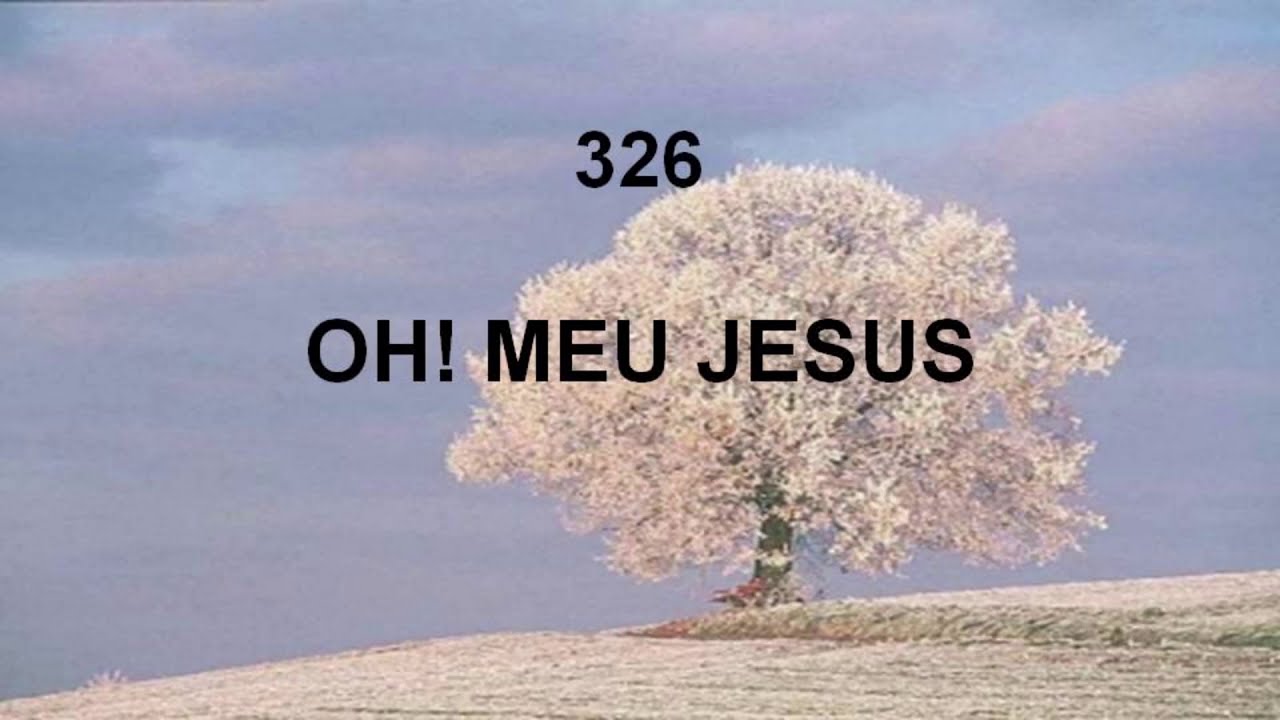 Harpa Cristã 326 - Oh! Meu Jesus