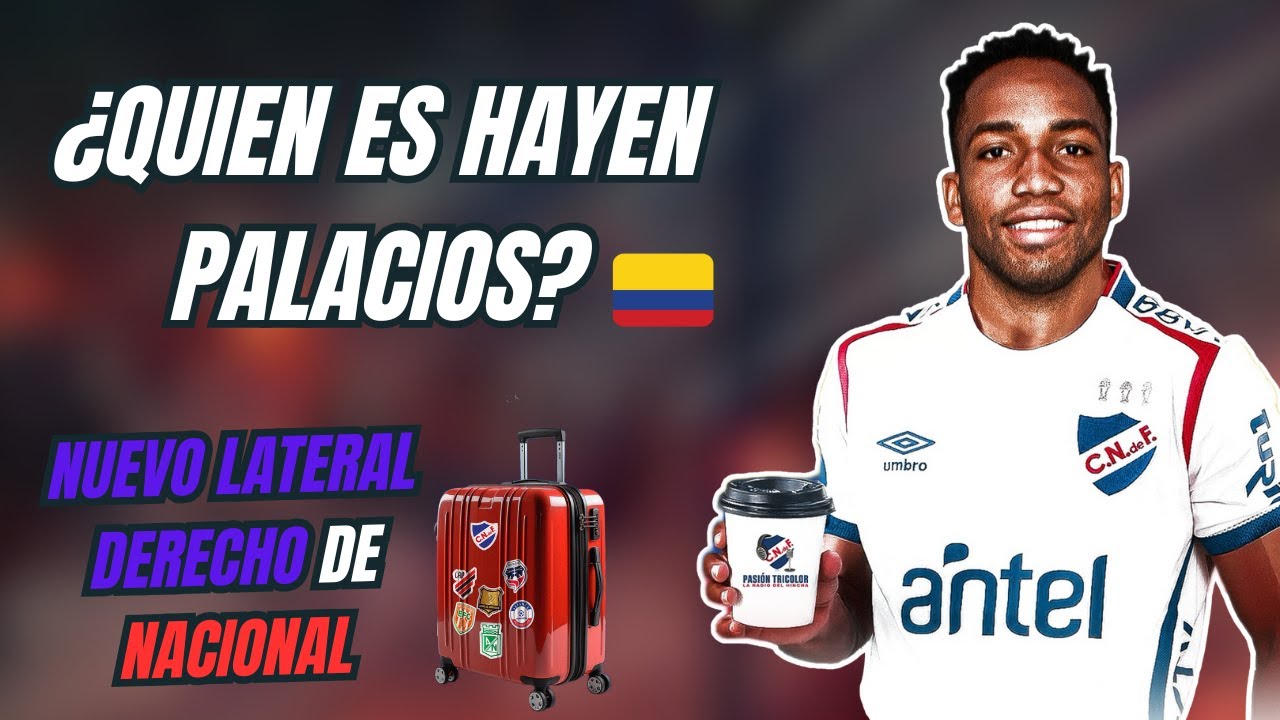 &iquest;Qui&eacute;n es HAYEN PALACIOS? El Nuevo LATERAL DERECHO de NACIONAL