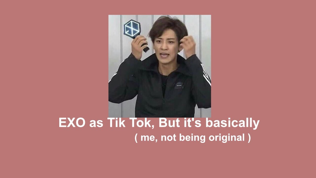 EXO as tik tok, but it's basically vine.