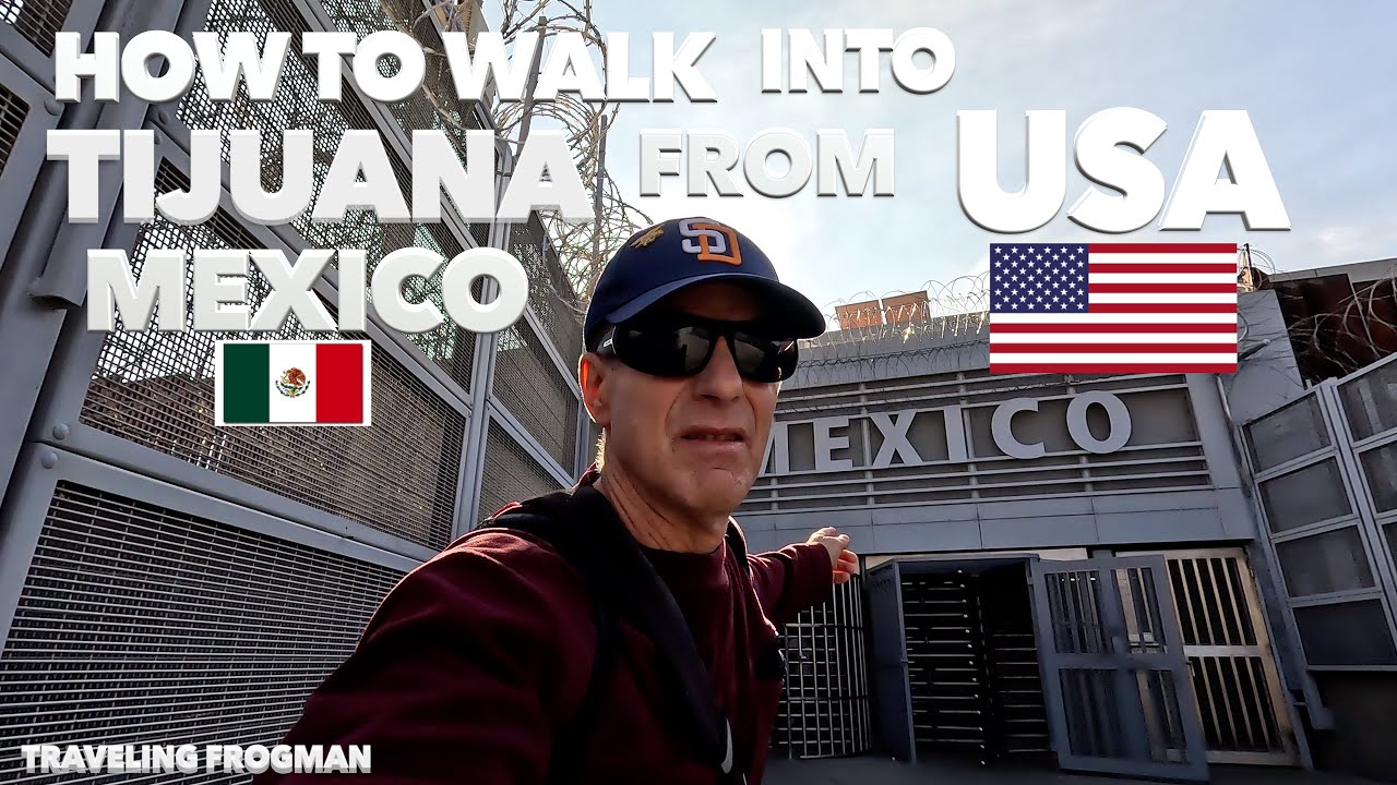How To Walk Into Tijuana, Mexico From The United States