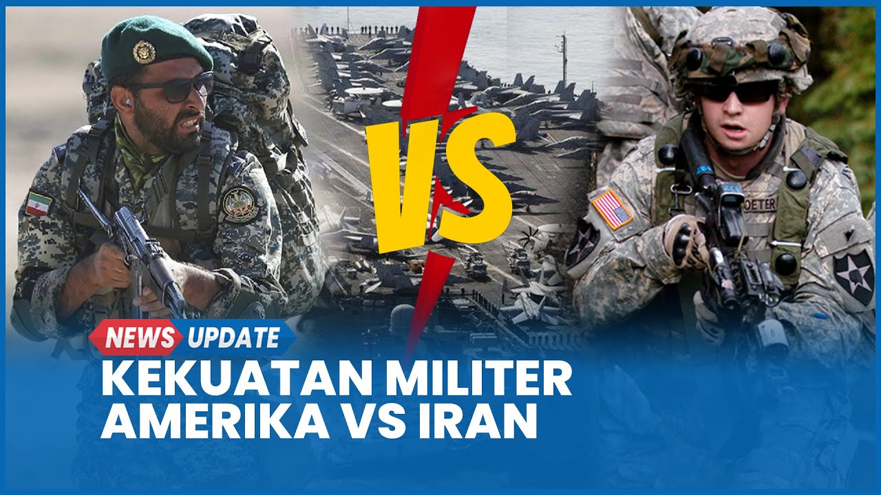 Perbandingan Kekuatan Militer Amerika Serikat Vs Iran Ada di Ambang Perang
