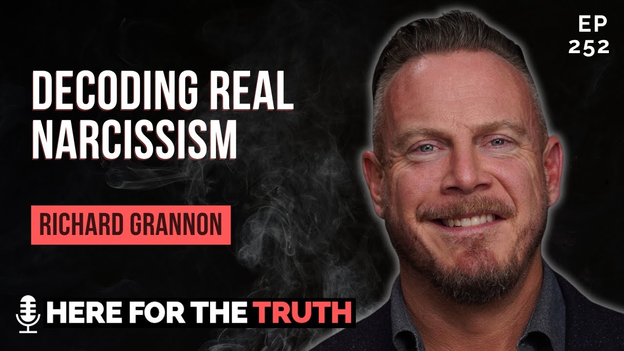 Ep 252 - Richard Grannon | Decoding Real Narcissism