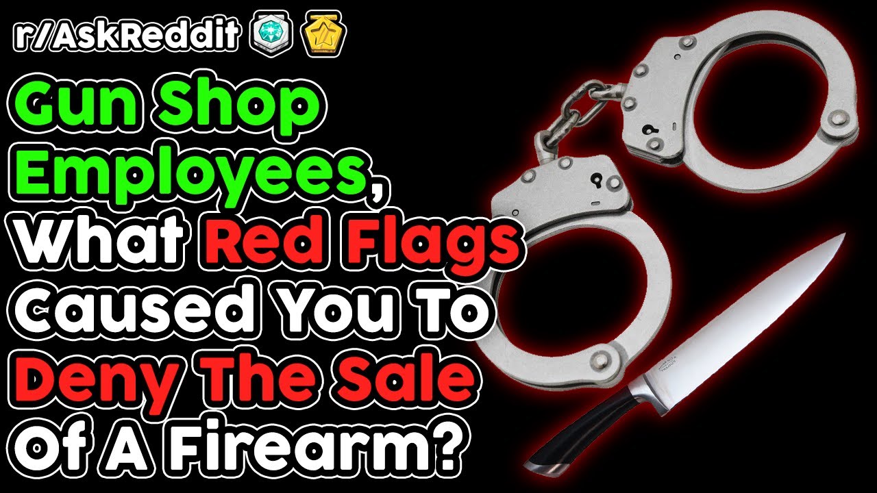 Gun Shop Employees, When Did You Deny The Sale Of A Firearm? (r/AskReddit Top Stories)