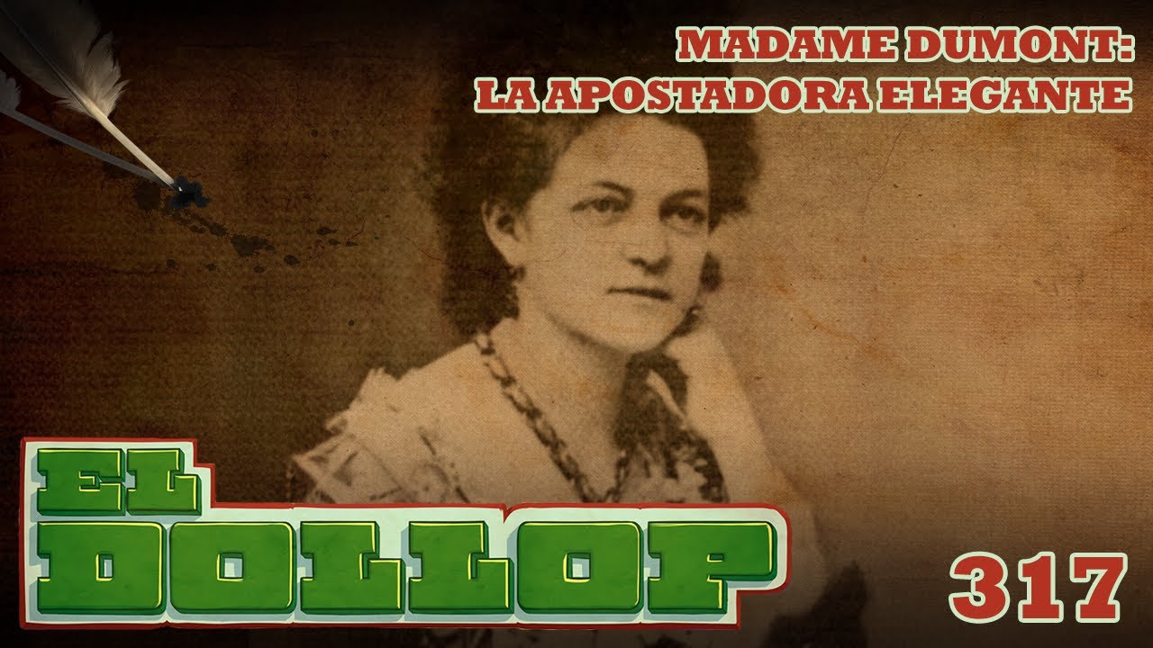 E317: Madame Dumont: La Apostadora Elegante (con: Paty Bacelis)