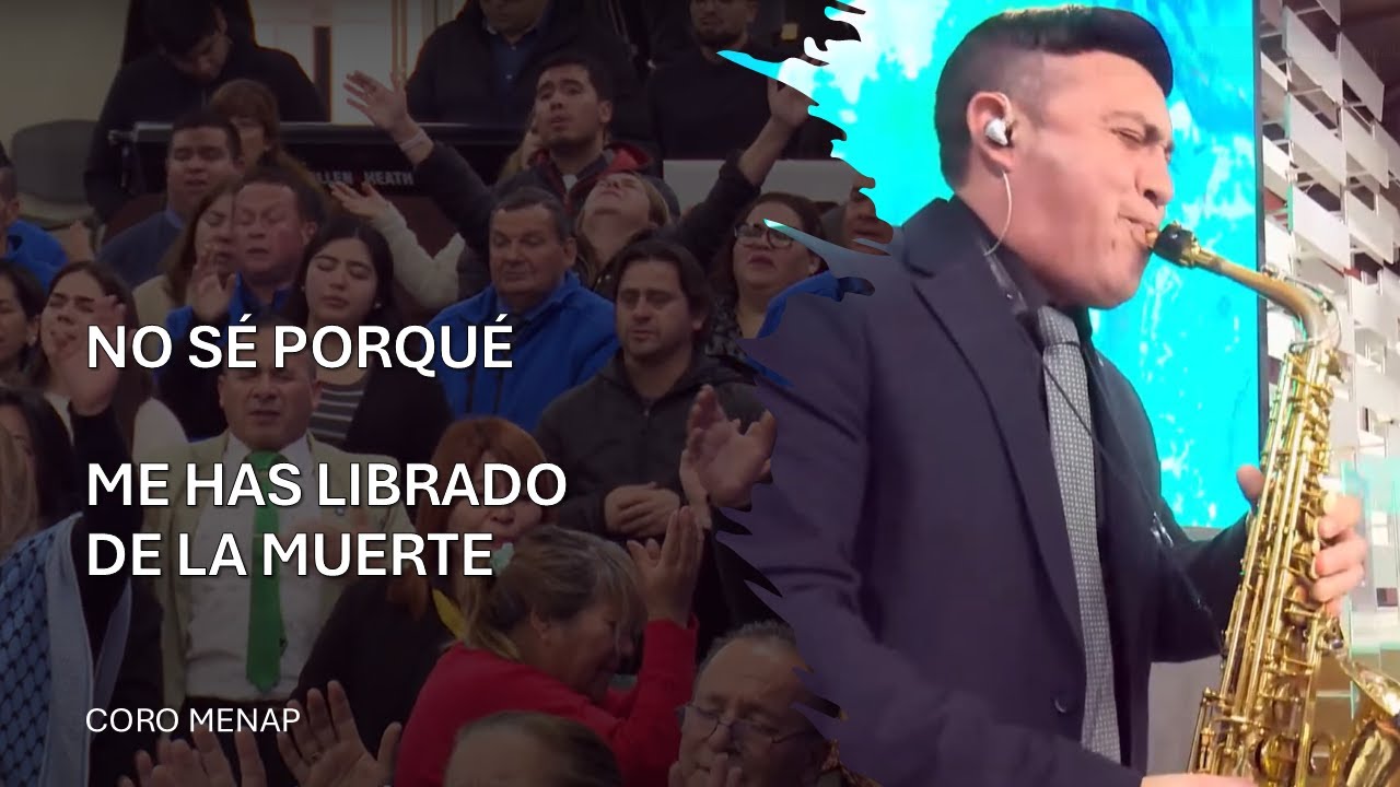 NO SÉ PORQUÉ / ME HAS LIBRADO DE LA MUERTE - CORO MENAP