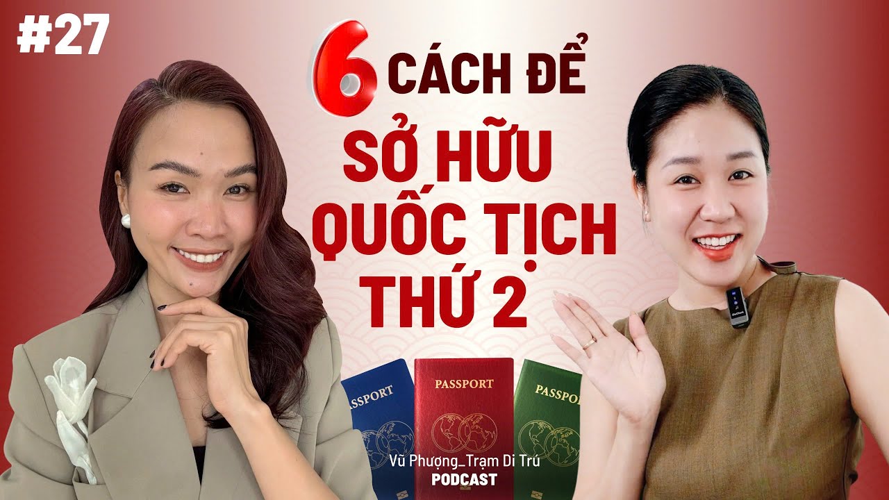 TẬP 27: 6 CÁCH ĐỂ SỞ HỮU QUỐC TỊCH THỨ 2