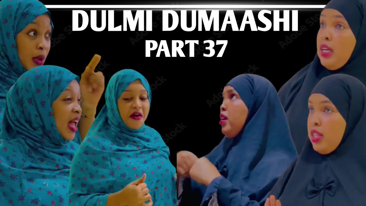 DULMI DUMAASHI PART 37 || REAL STORY ||