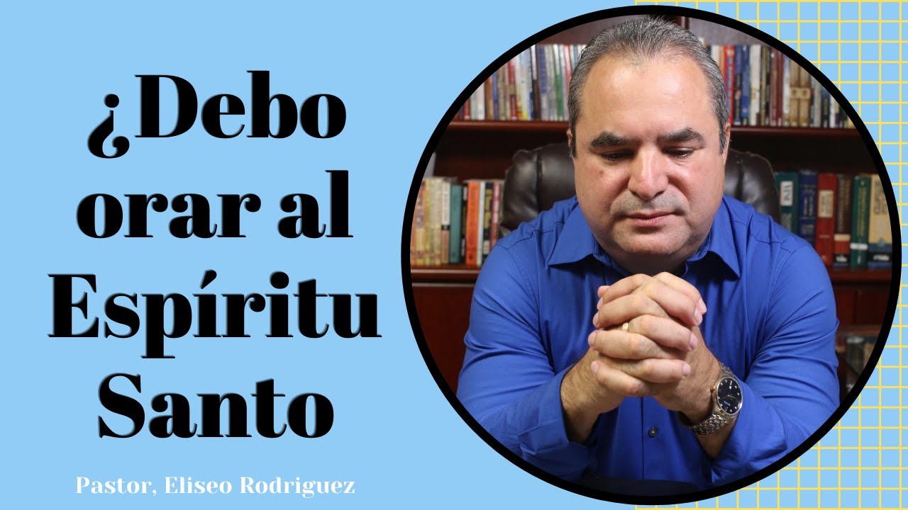 ¿ES BÍBLICO ORAR AL ESPÍRITU SANTO? Pastor Eliseo Rodríguez