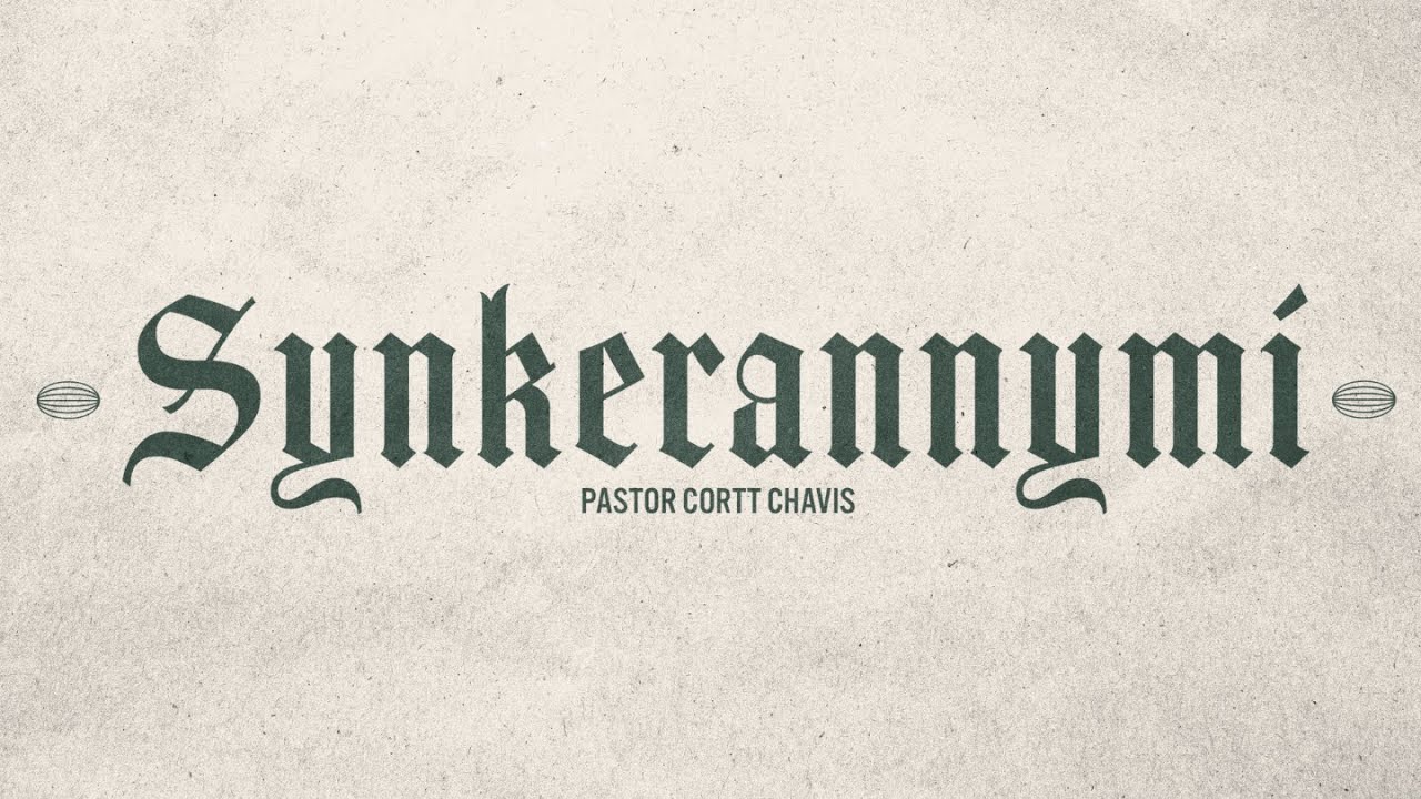 Synkerannymi | Pastor Cortt Chavis | Truth Chapel