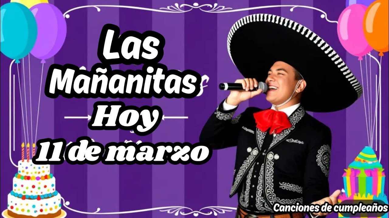 Hoy 11 De Marzo Por Ser Tu Cumpleaños Te Canto LAS MAÑANITAS Con Mariachi | Que Los Cumplas Feliz.
