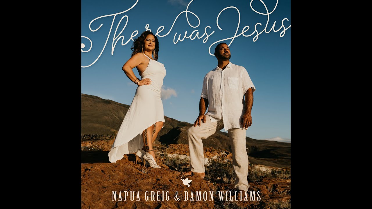 There Was Jesus- Napua Greig & Damon Williams