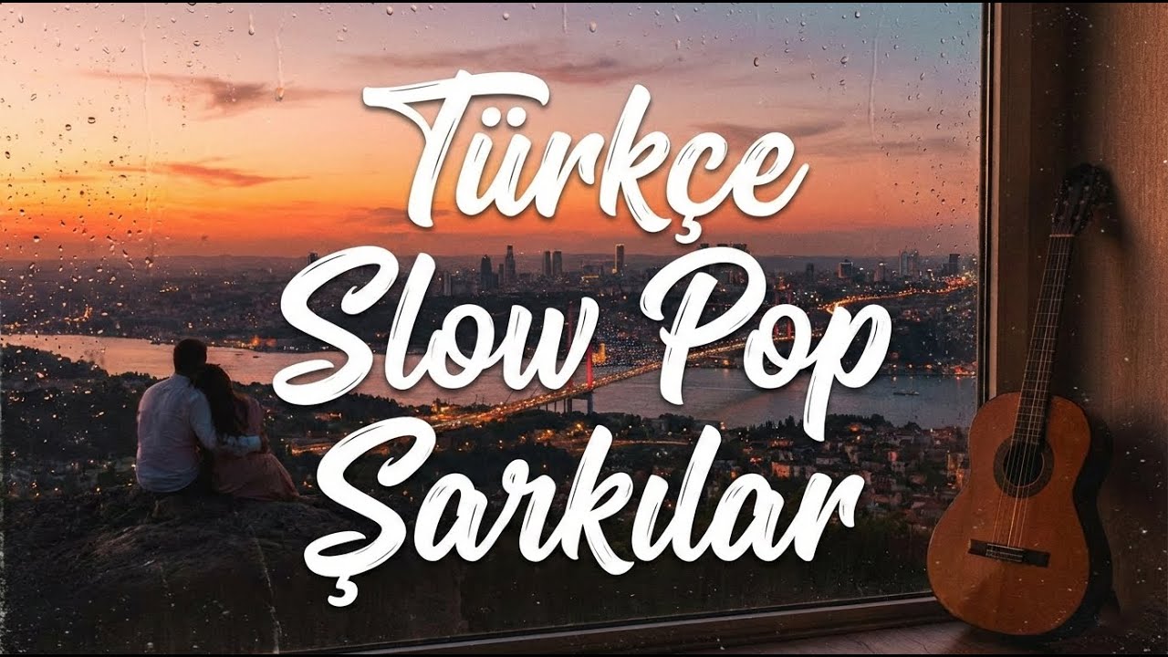 Dinlerken Aşka Dalanlar İçin | Türkçe Slow Pop Aşk Şarkıları