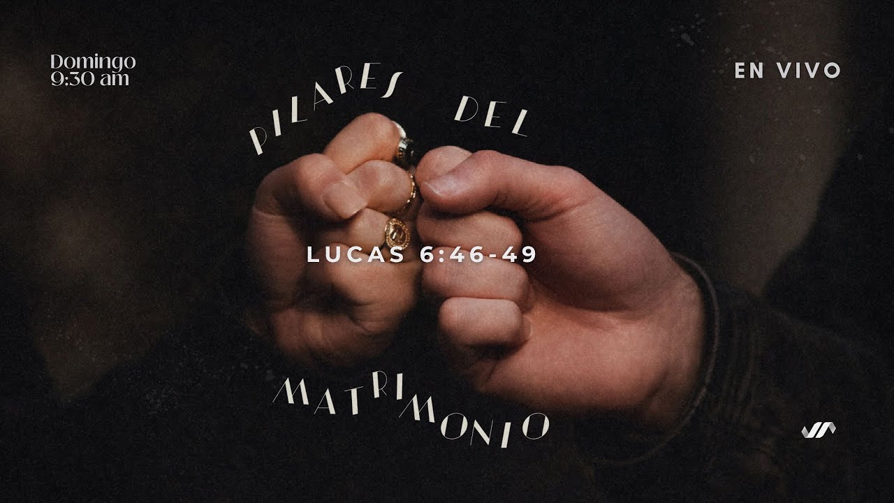 🔴25 Ene. Pilares del matrimonio. Lucas 6:46 - 49
