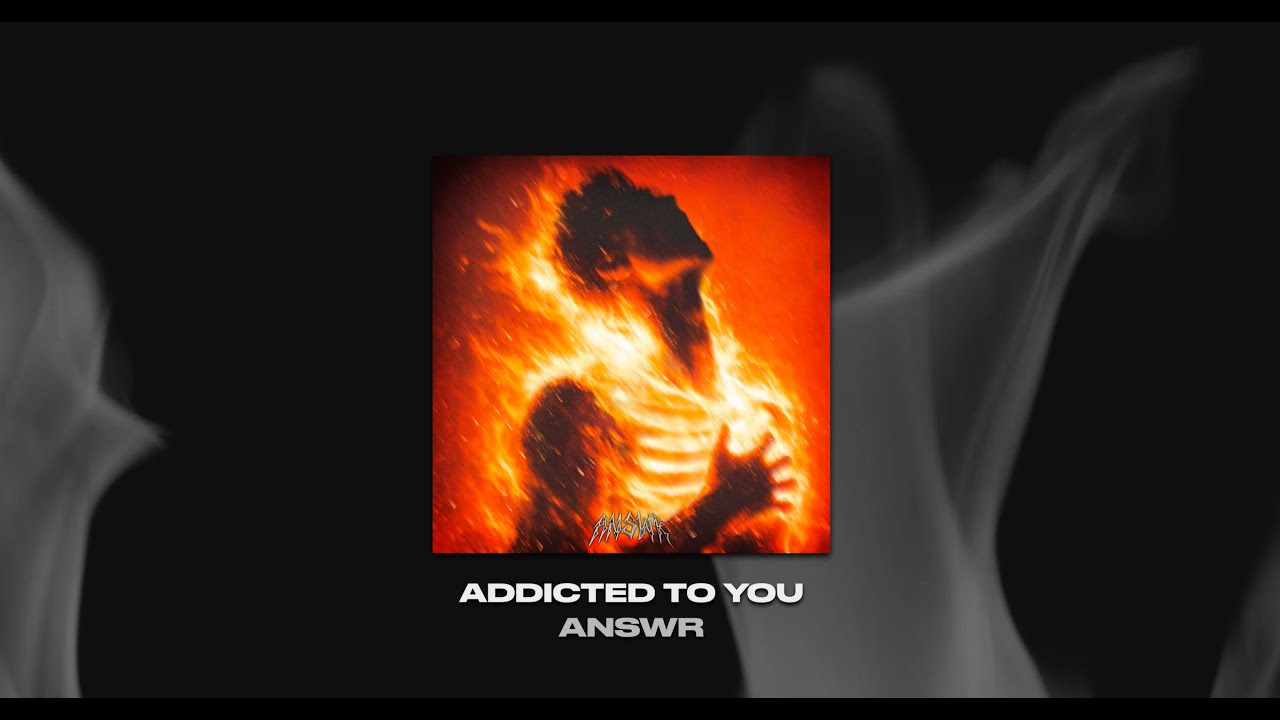 ANSWR - Addicted to You