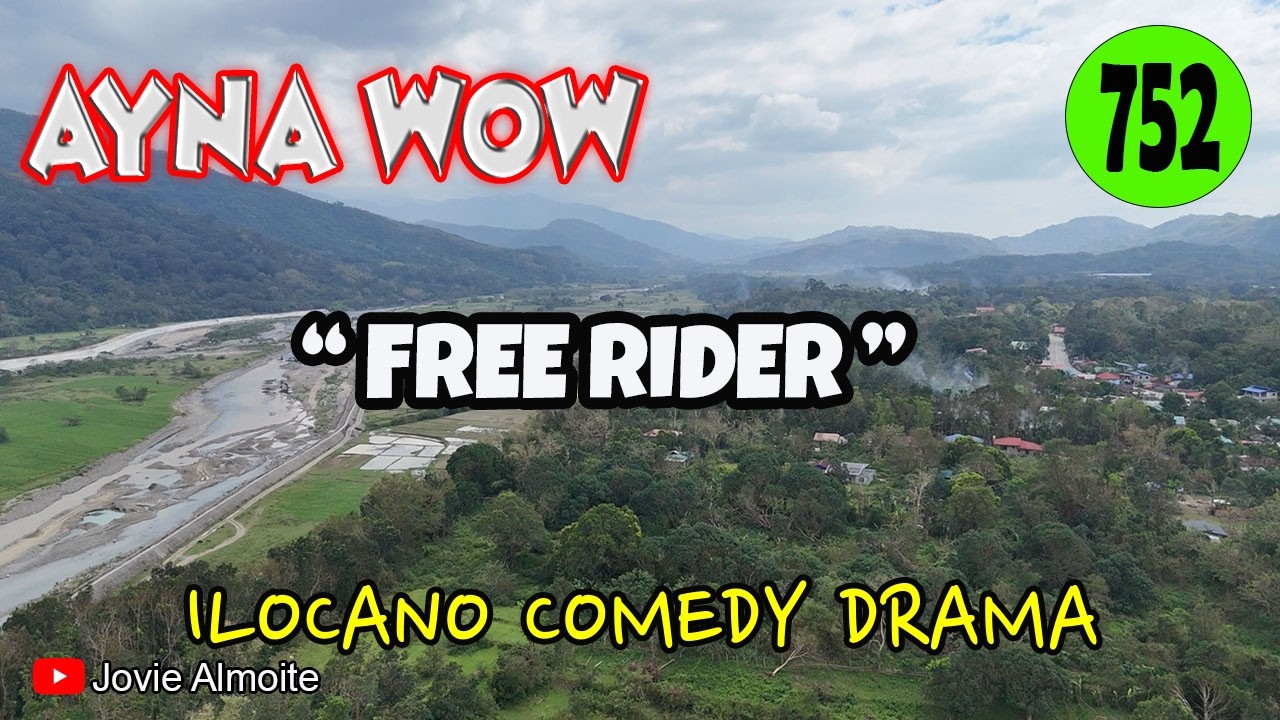 FREE RIDER | AYNA WOW 752 | ILOCANO COMEDY DRAMA | Jovie Almoite