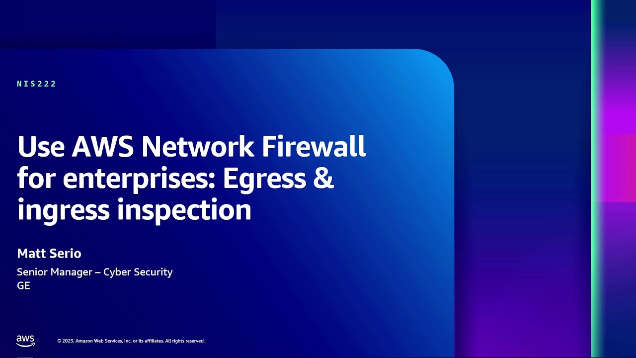 AWS re:Inforce 2023 - Use AWS Network Firewall for enterprises: Egress & ingress inspection (NIS222)