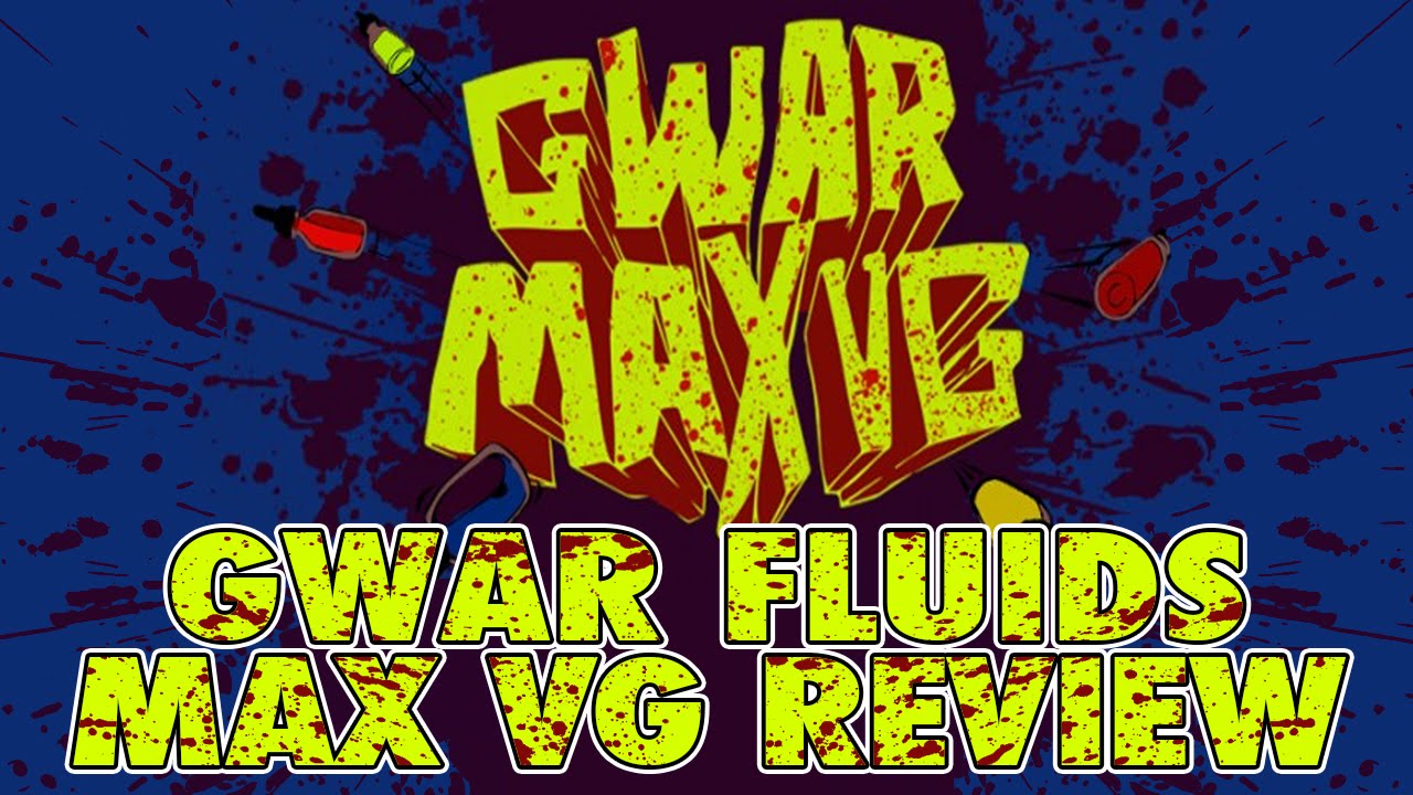 Gwar Fluids Max VG Review