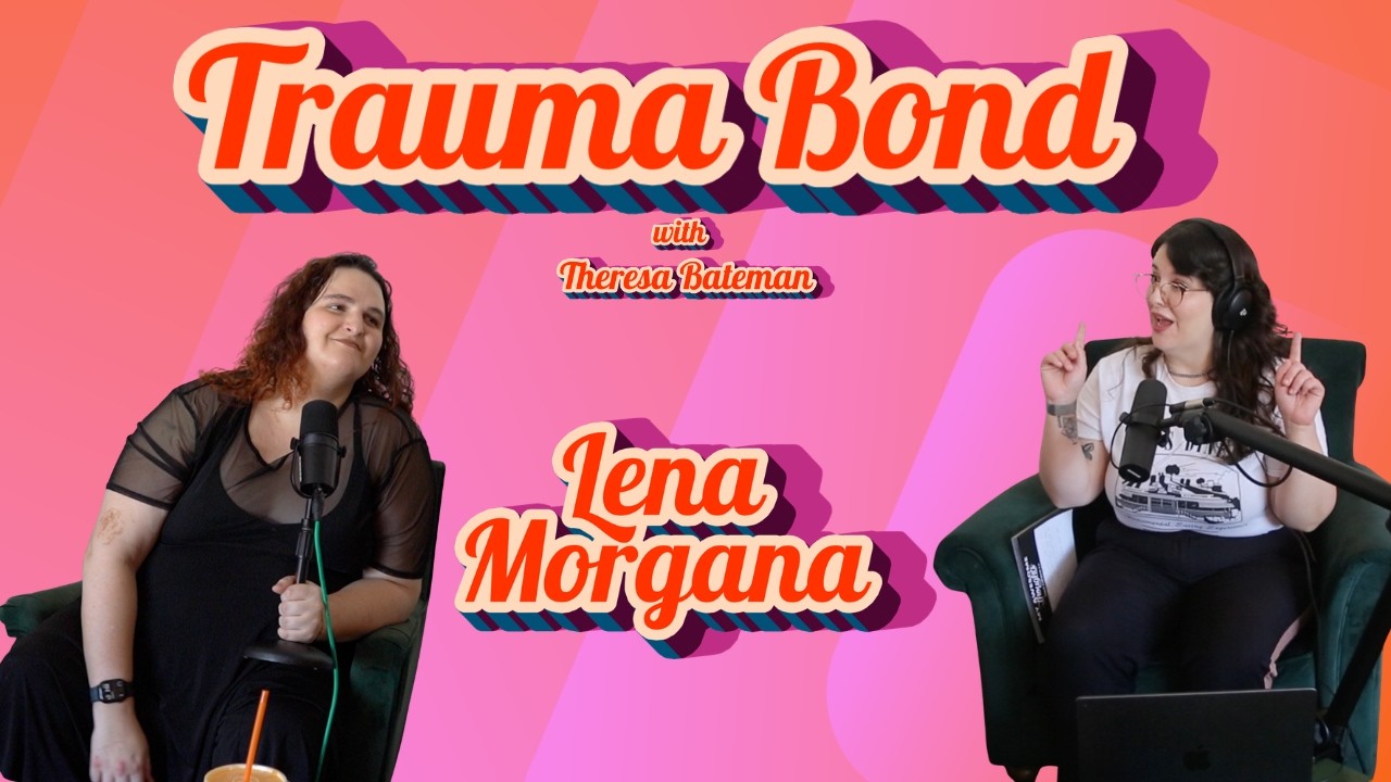 525,600 Existential Crises: Trauma Bond with Lena Morgana