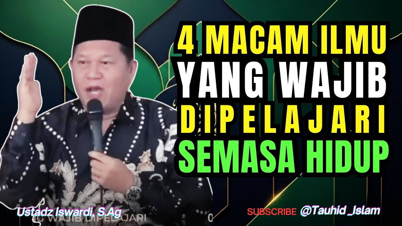 4 MACAM ILMU YANG WAJIB DIPELAJARI SEMASA HIDUP | Ustadz Iswardi, S.Ag | Kajian Tauhid 
