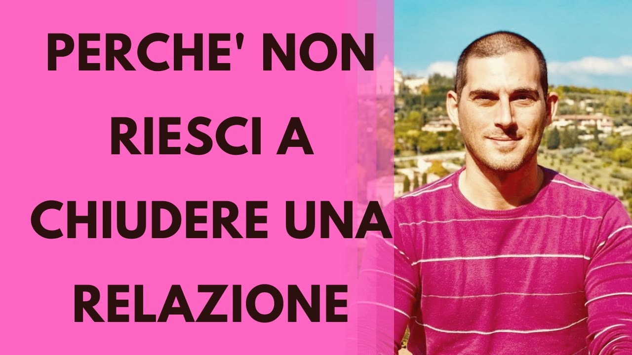 Perch&egrave; non si riesce a chiudere una relazione