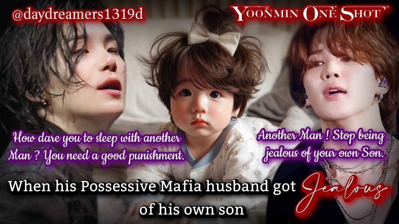 When his Possessive Mafia husband got jealous of his own son [Yoonmin One Shot] @daydreamers1319d