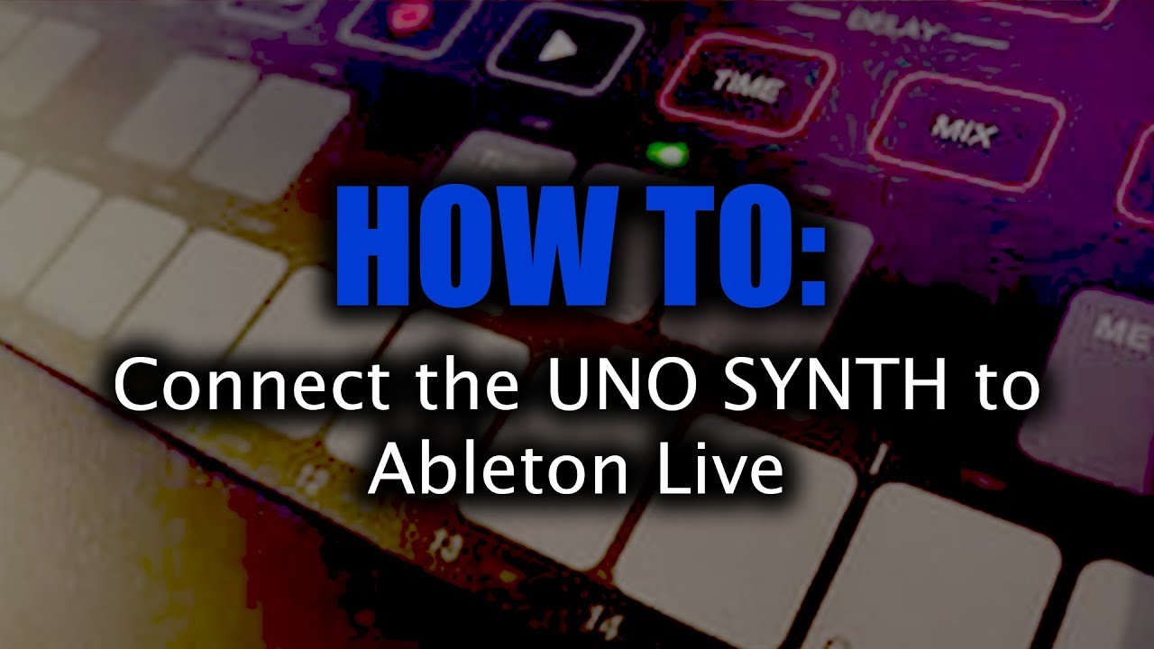 HOW TO: Connect the UNO Synth to Ableton Live