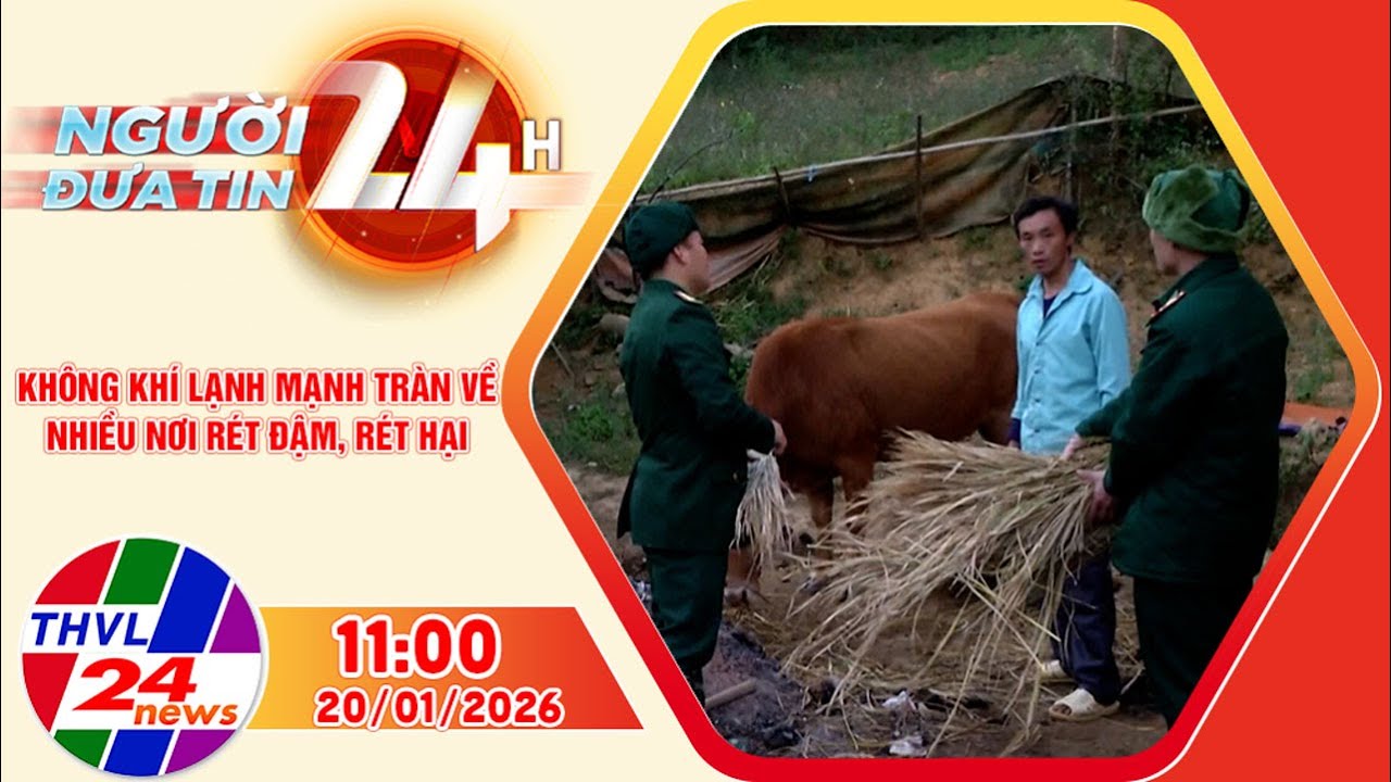 Người đưa tin 24H (11h ngày 20/01/2026) - Không khí lạnh mạnh tràn về nhiều nơi rét đậm, rét hại