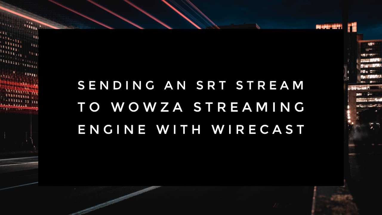 Sending an SRT Stream to Wowza Streaming Engine With Wirecast