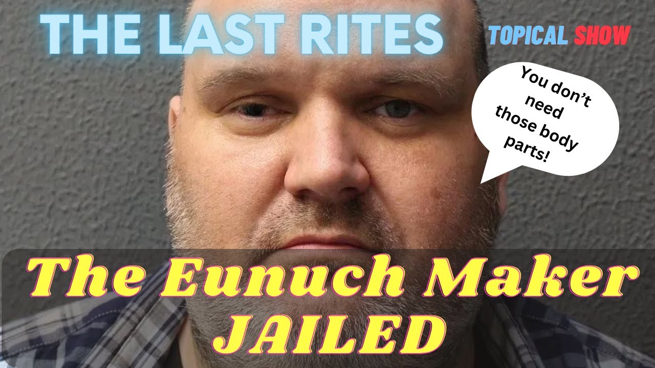 The 'Eunuch Maker' JAILED after Body Modification