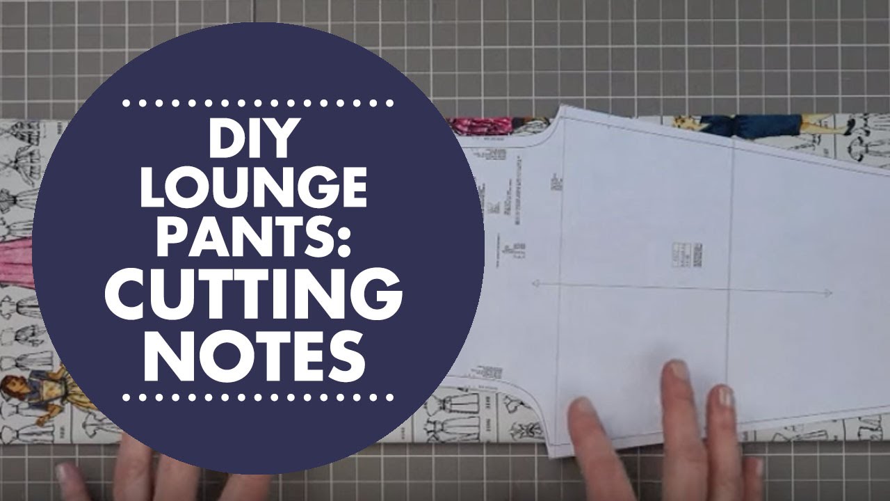 DIY Lounge Pants Tutorial - Special Cutting Notes