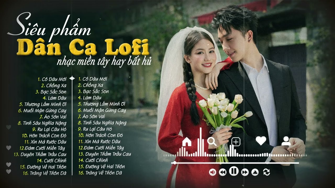 [MỚI NHẤT] 16 Ca Khúc Dân Ca Lofi Đang Bão Mạng Xã Hội 2026 - Nhạc Miền Tây Lofi Chill: Cô Dâu Mới..