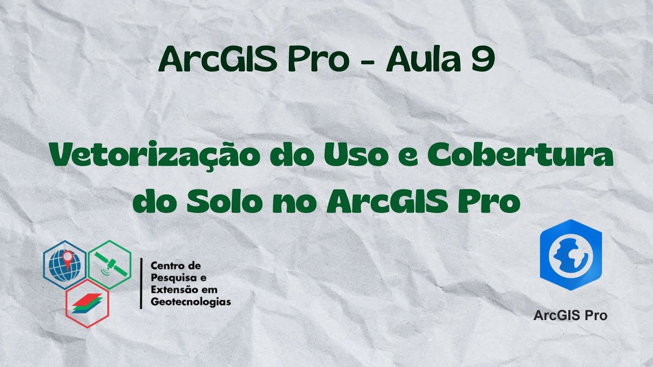 Aula 9: Vetorização do Uso e Cobertura do Solo no ArcGIS Pro | CePE-Geo