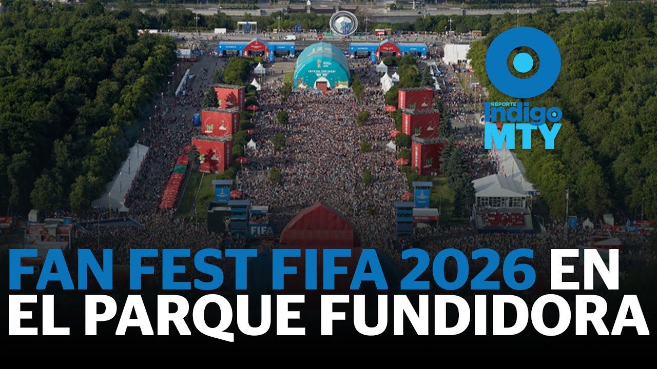 Parque Fundidora: la vitrina mundial en el Fan Fest FIFA 2026 | Reporte Indigo