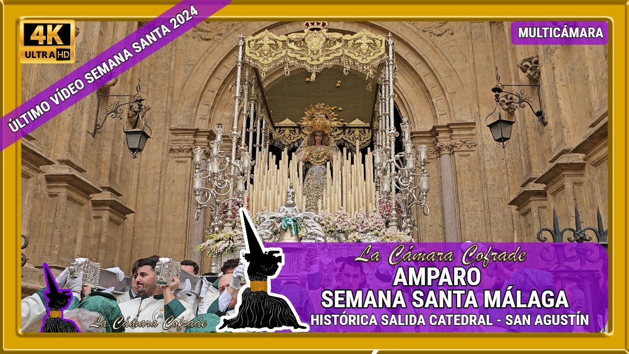 AMPARO MÁLAGA 2024. HISTÓRICA SALIDA CATEDRAL -SAN AGUSTÍN. SEMANA SANTA MÁLAGA 2024. MULTICÁMARA 4K