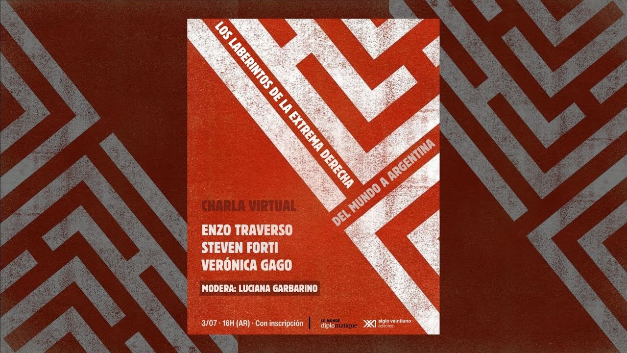 Los laberintos de la extrema derecha: Enzo Traverso, Steven Forti y Verónica Gago