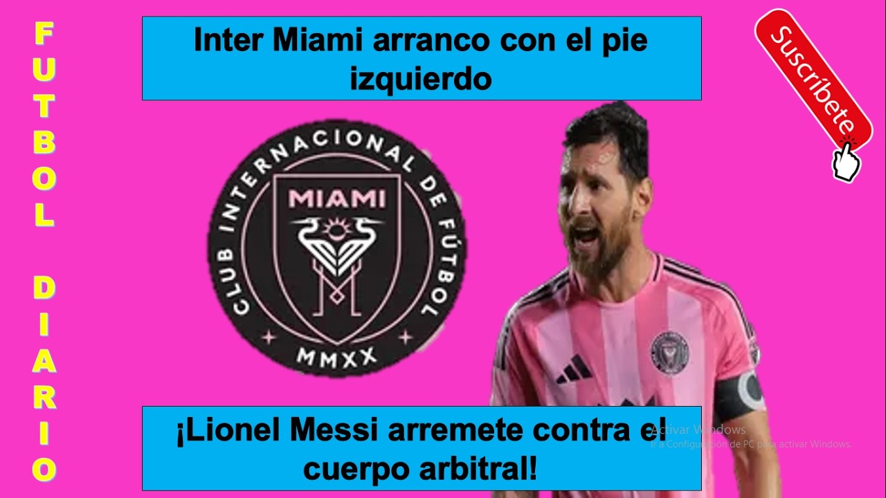 Inter Miami arranco con el pie izquierdo ¡Lionel Messi arremete contra el cuerpo arbitral!