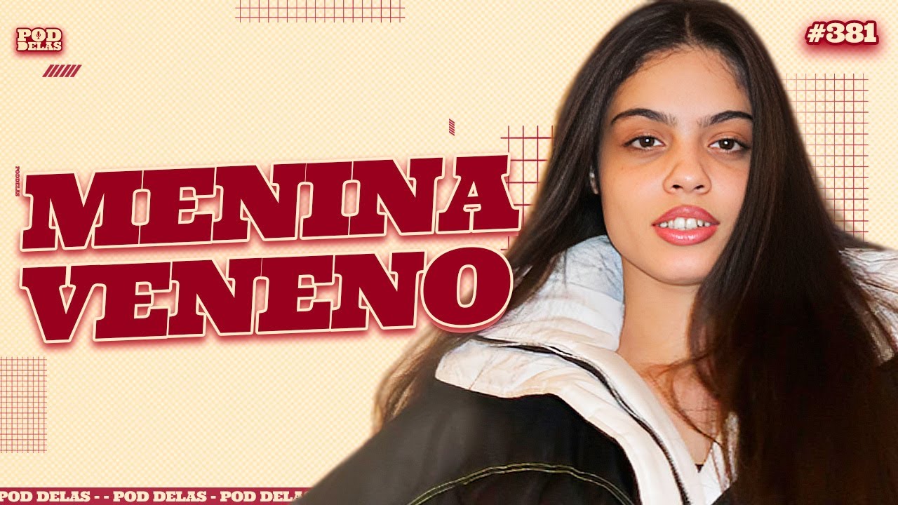 MENINA VENENO - PODDELAS #381