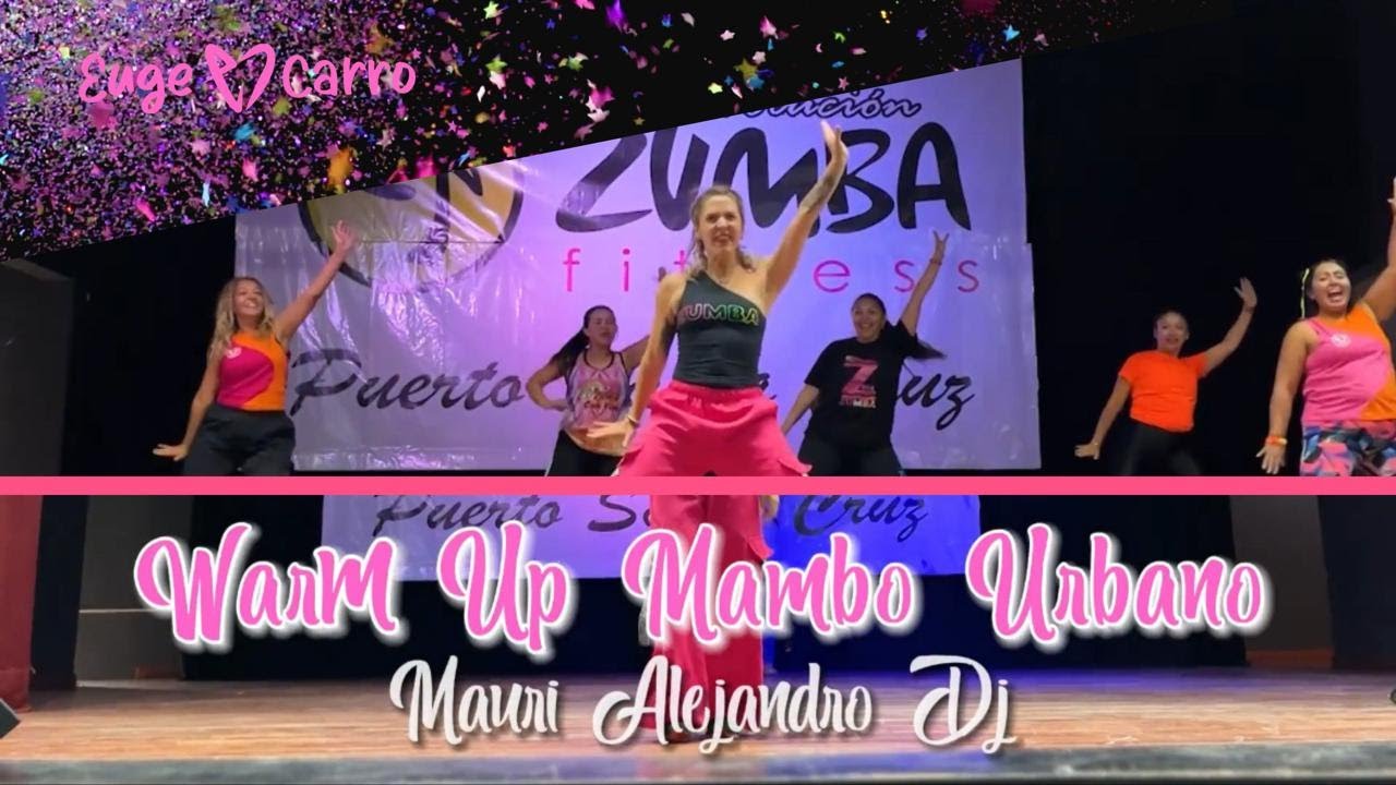 WARM UP ENTRADA EN CALOR RITMOS - DANCE WORKOUT MAMBO URBANO - Mauri Alejandro Dj - Euge Carro Coreo